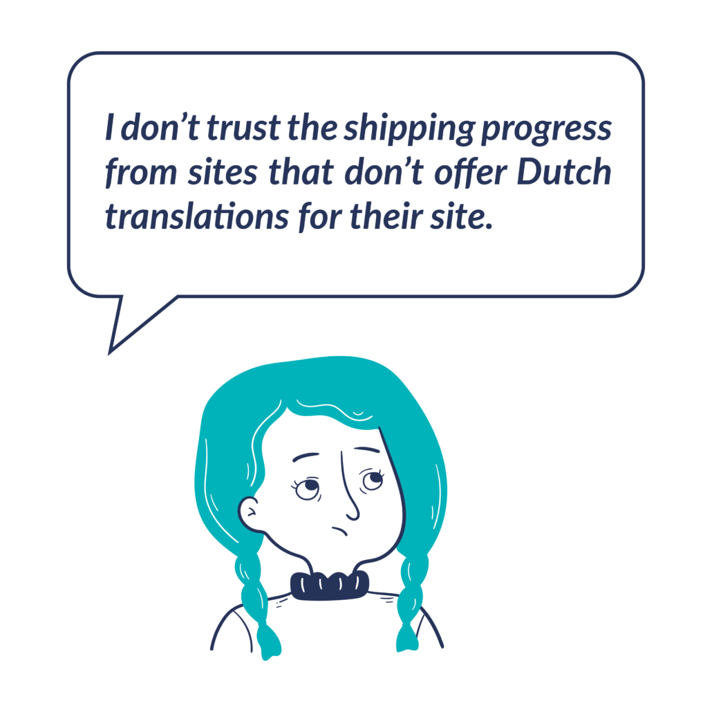 Illustration of women speaking the following sentence: I don&rsquo;t trust the shipping progress from sites that don&rsquo;t offer Dutch translations for their site.